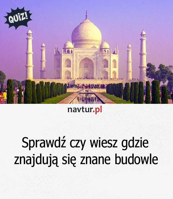 Sprawdź czy wiesz gdzie znajdują się znane budowle