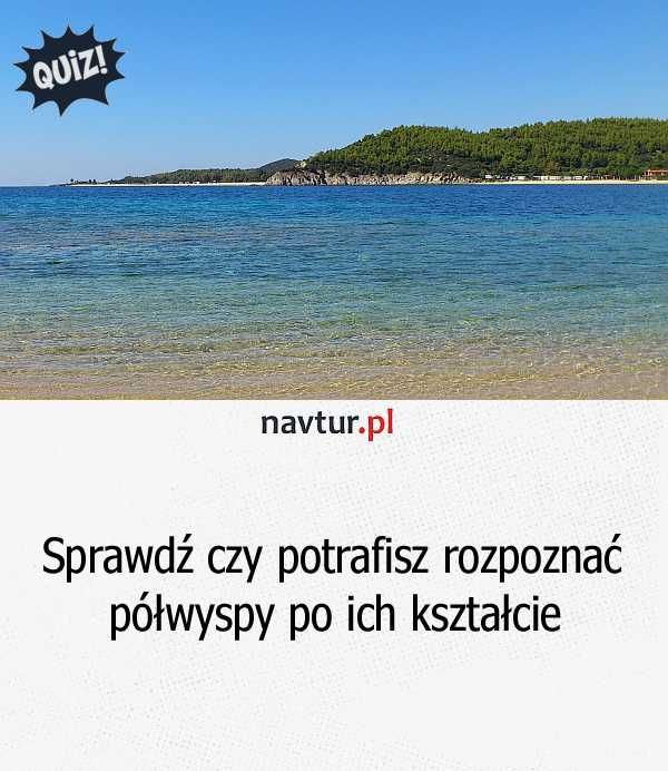 Sprawdź czy potrafisz rozpoznać półwyspy po ich kształcie
